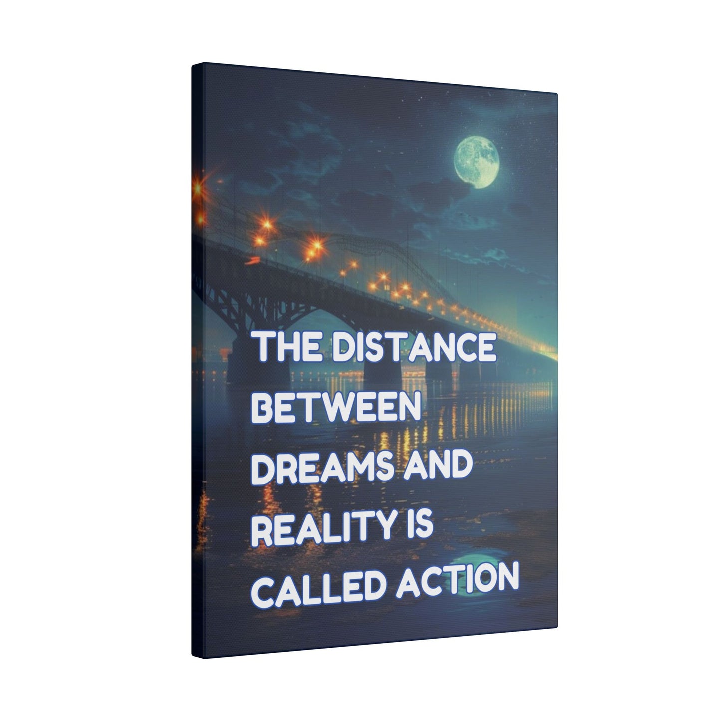 The Distance Between Dreams and Reality Is Called Action