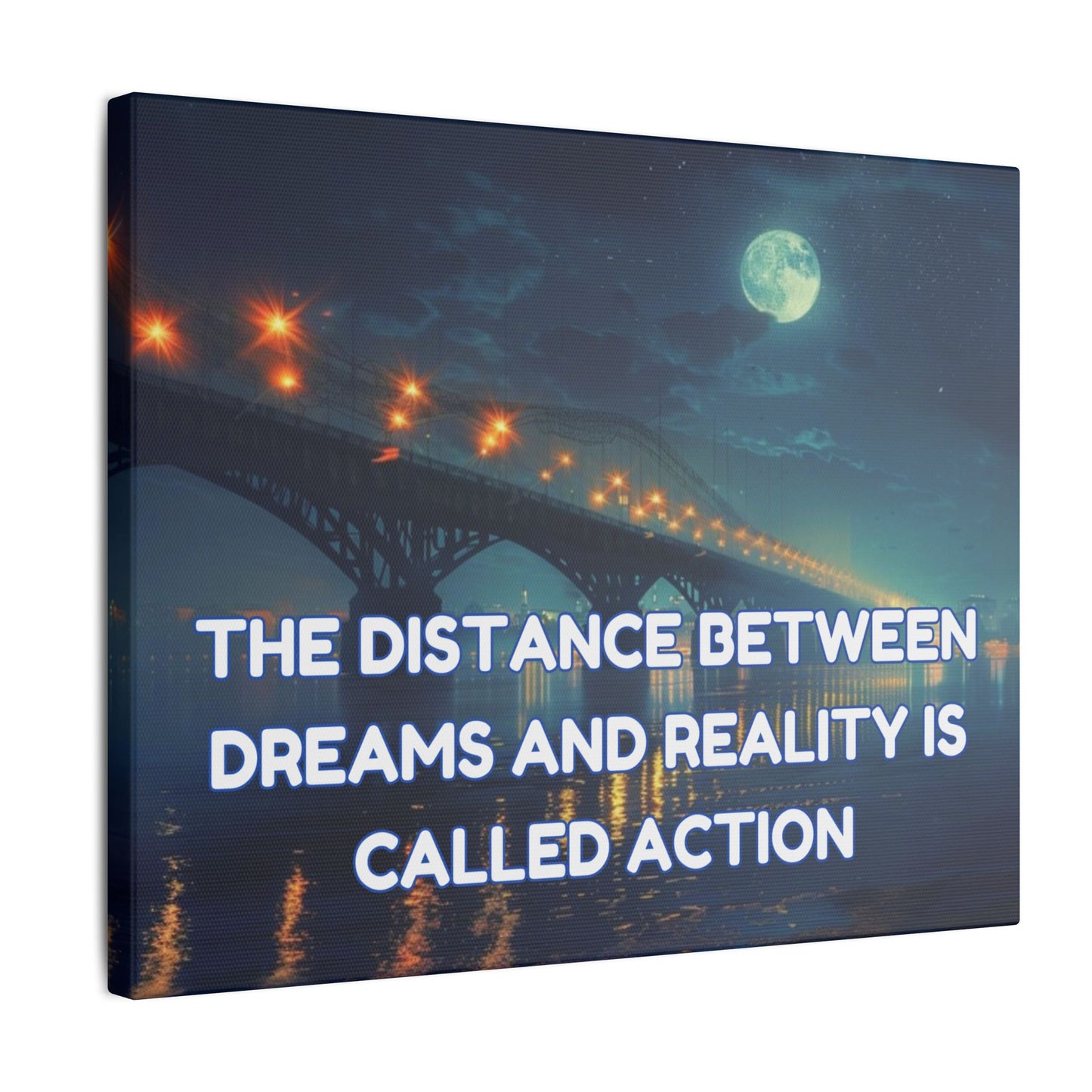 The Distance Between Dreams and Reality Is Called Action