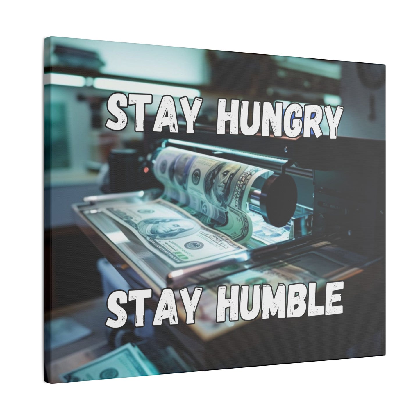 Stay Hungry Stay Humble - Money Printer