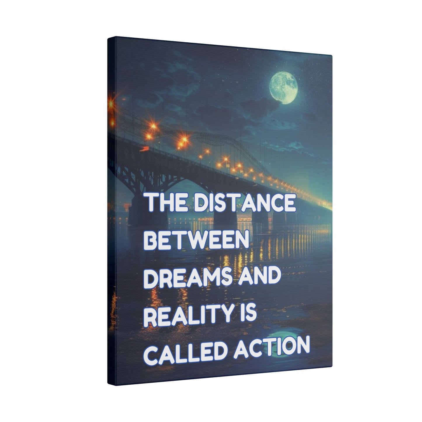 The Distance Between Dreams and Reality Is Called Action