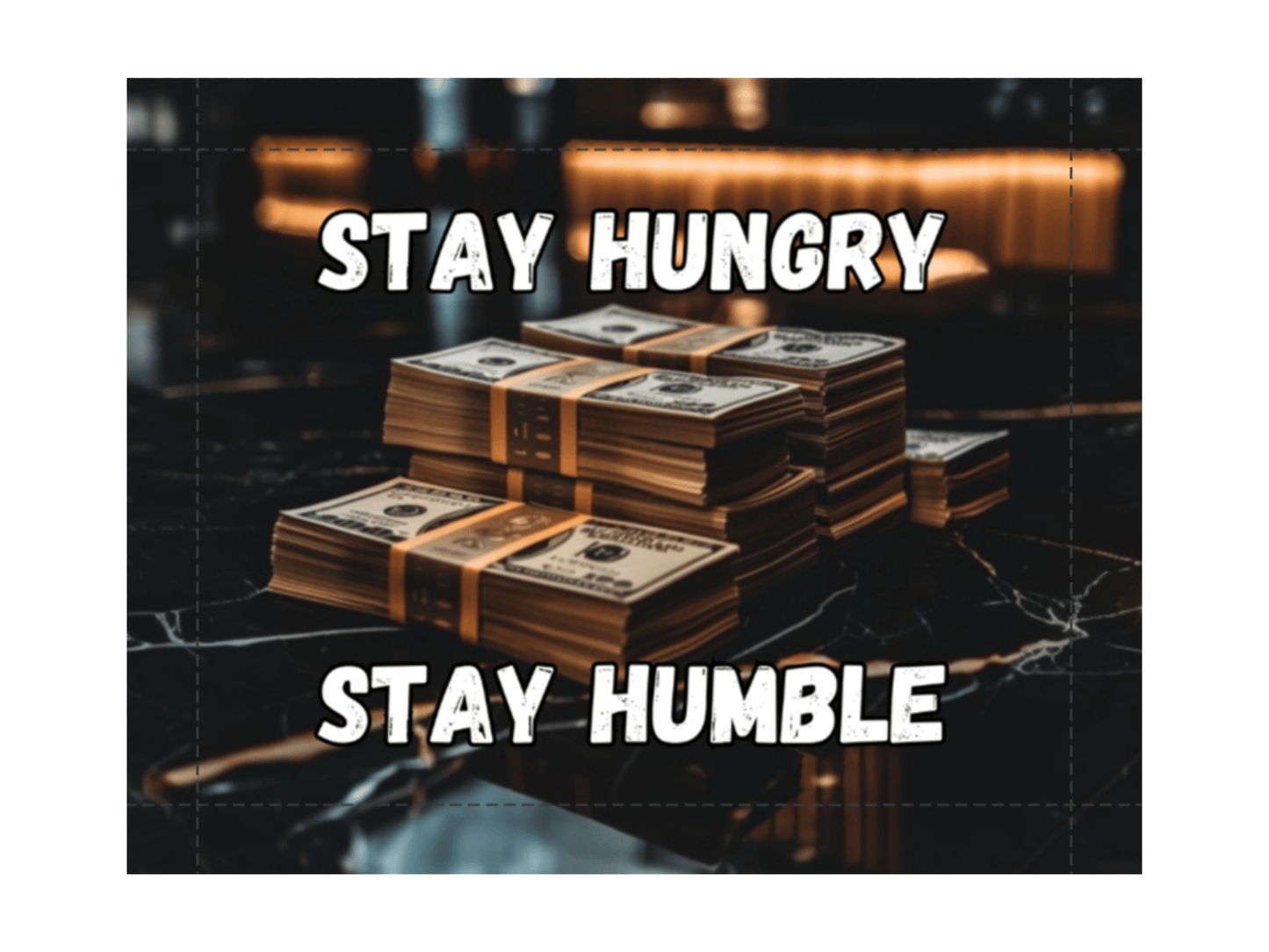 Stay Hungry Stay Humble - Money Stack