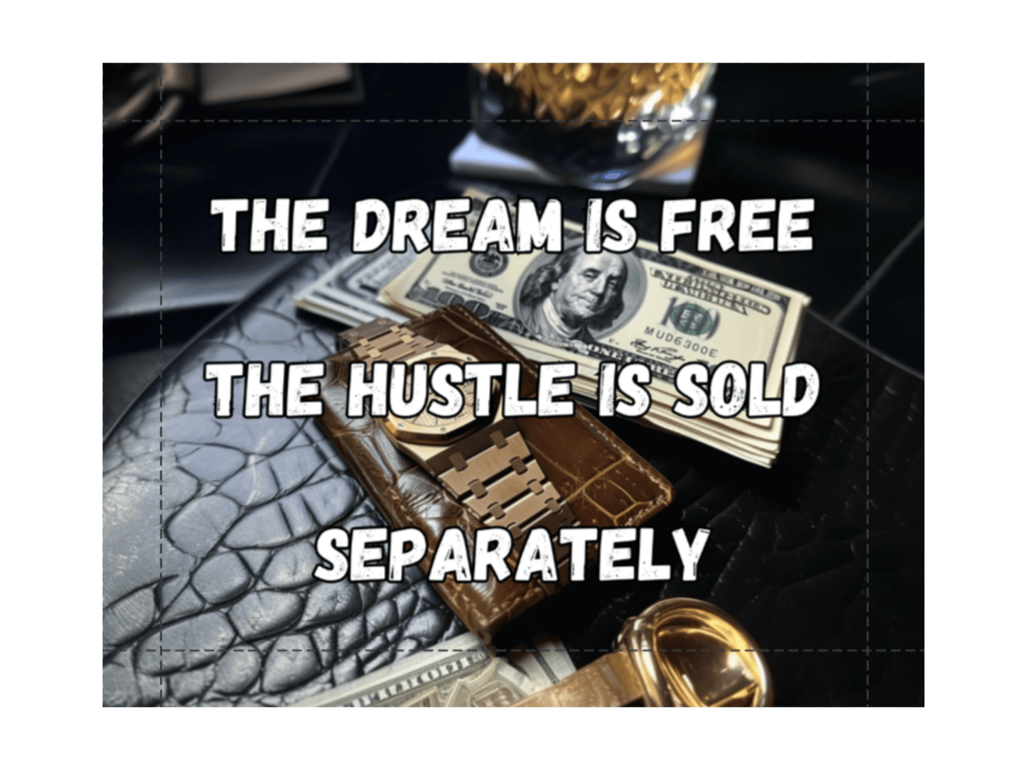 The Dream Is Free The Hustle Is Sold Separately