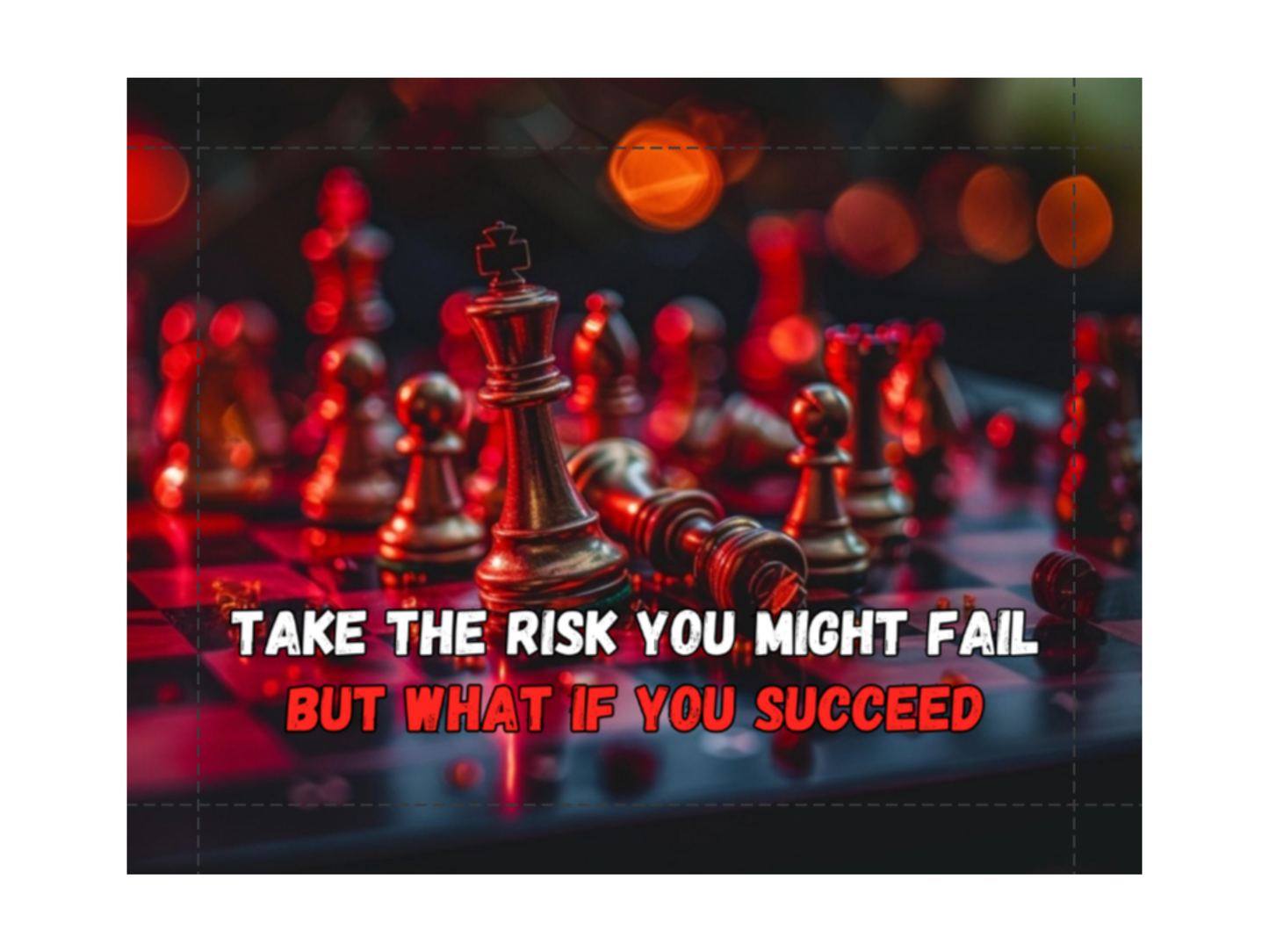 Take the Risk You Might Fail But What If You Succeed