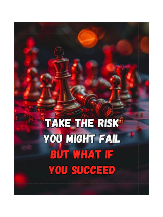 Take the Risk You Might Fail But What If You Succeed