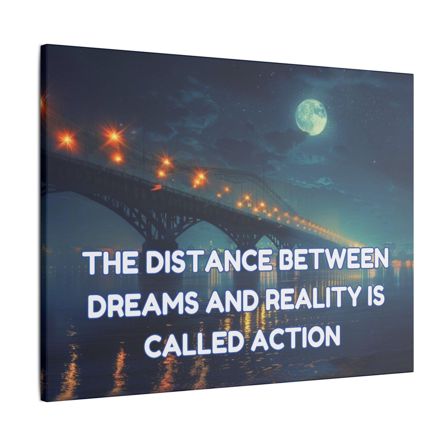 The Distance Between Dreams and Reality Is Called Action