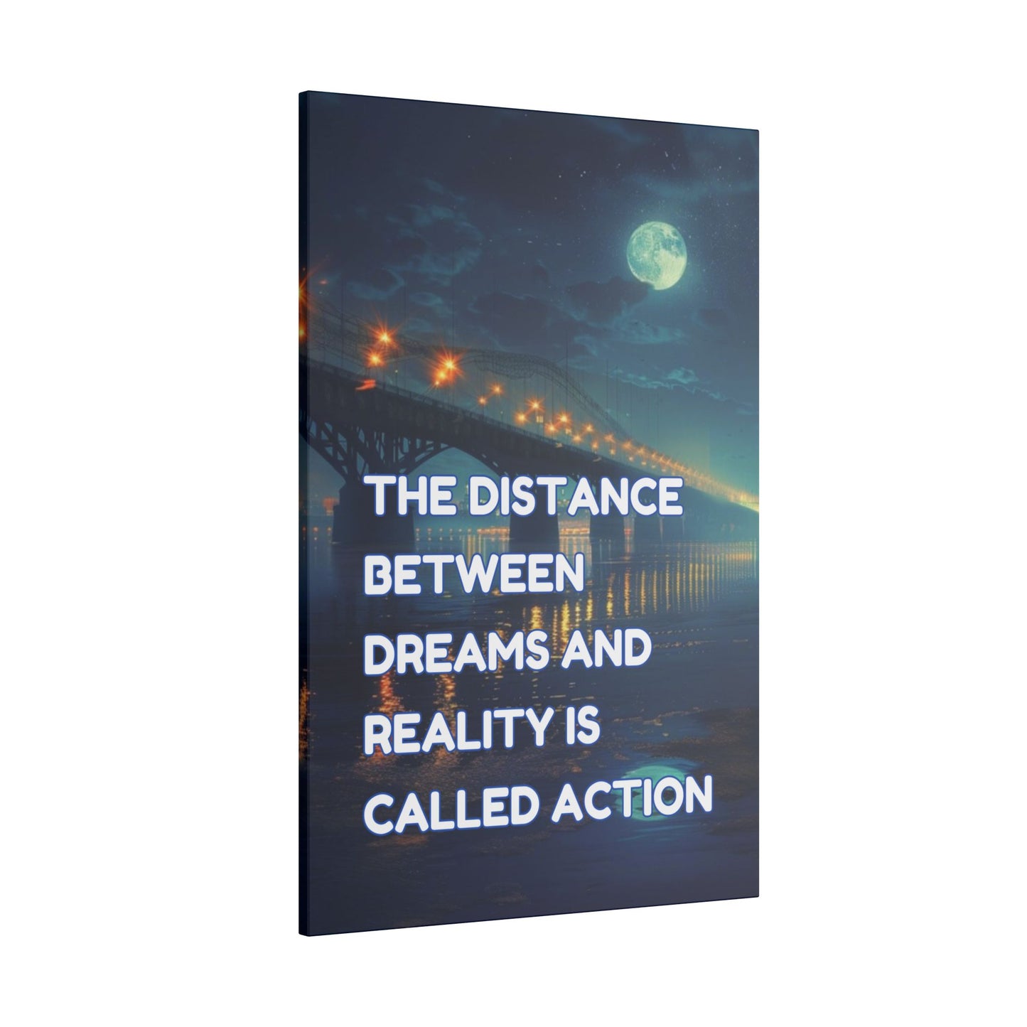 The Distance Between Dreams and Reality Is Called Action