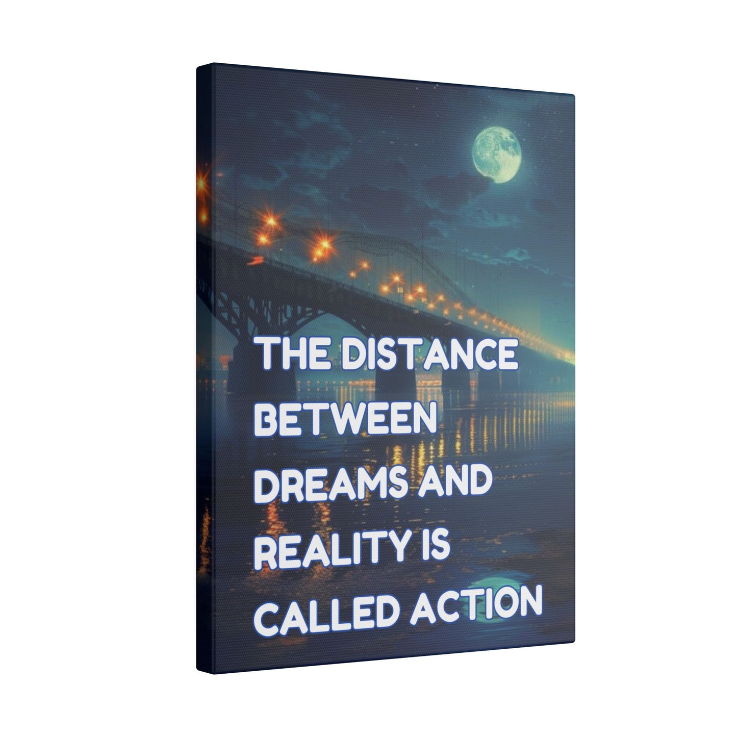 The Distance Between Dreams and Reality Is Called Action