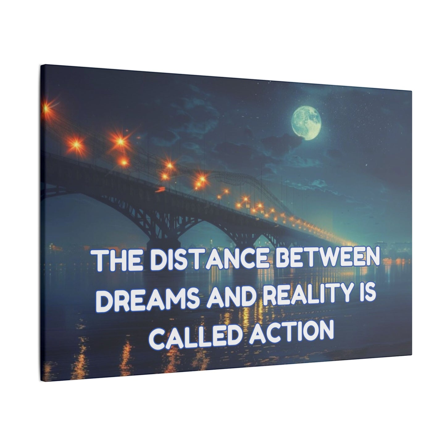 The Distance Between Dreams and Reality Is Called Action