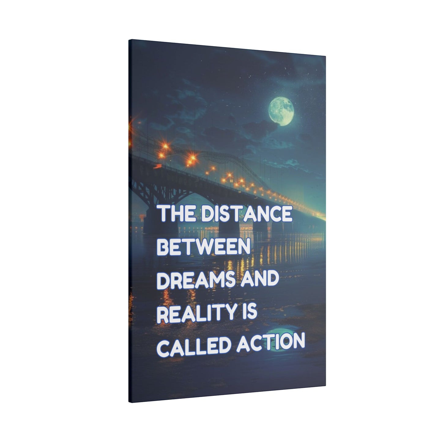 The Distance Between Dreams and Reality Is Called Action