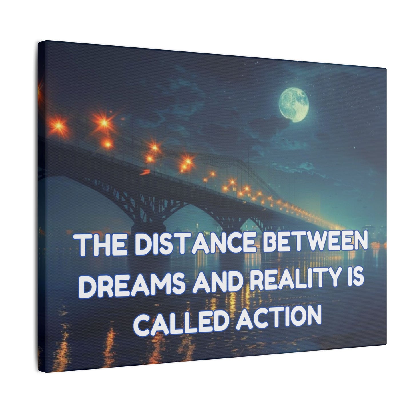 The Distance Between Dreams and Reality Is Called Action