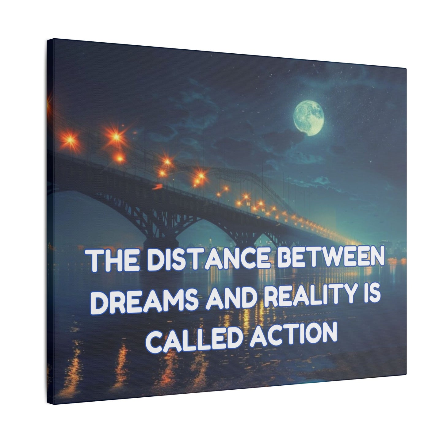 The Distance Between Dreams and Reality Is Called Action