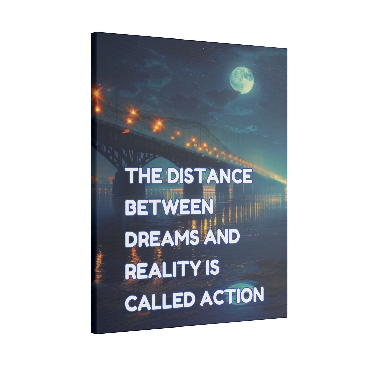 The Distance Between Dreams and Reality Is Called Action