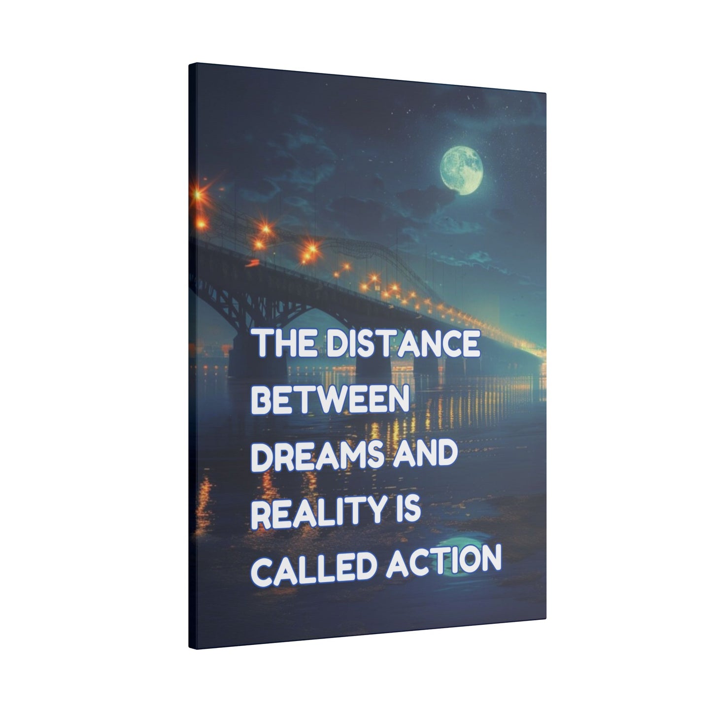 The Distance Between Dreams and Reality Is Called Action