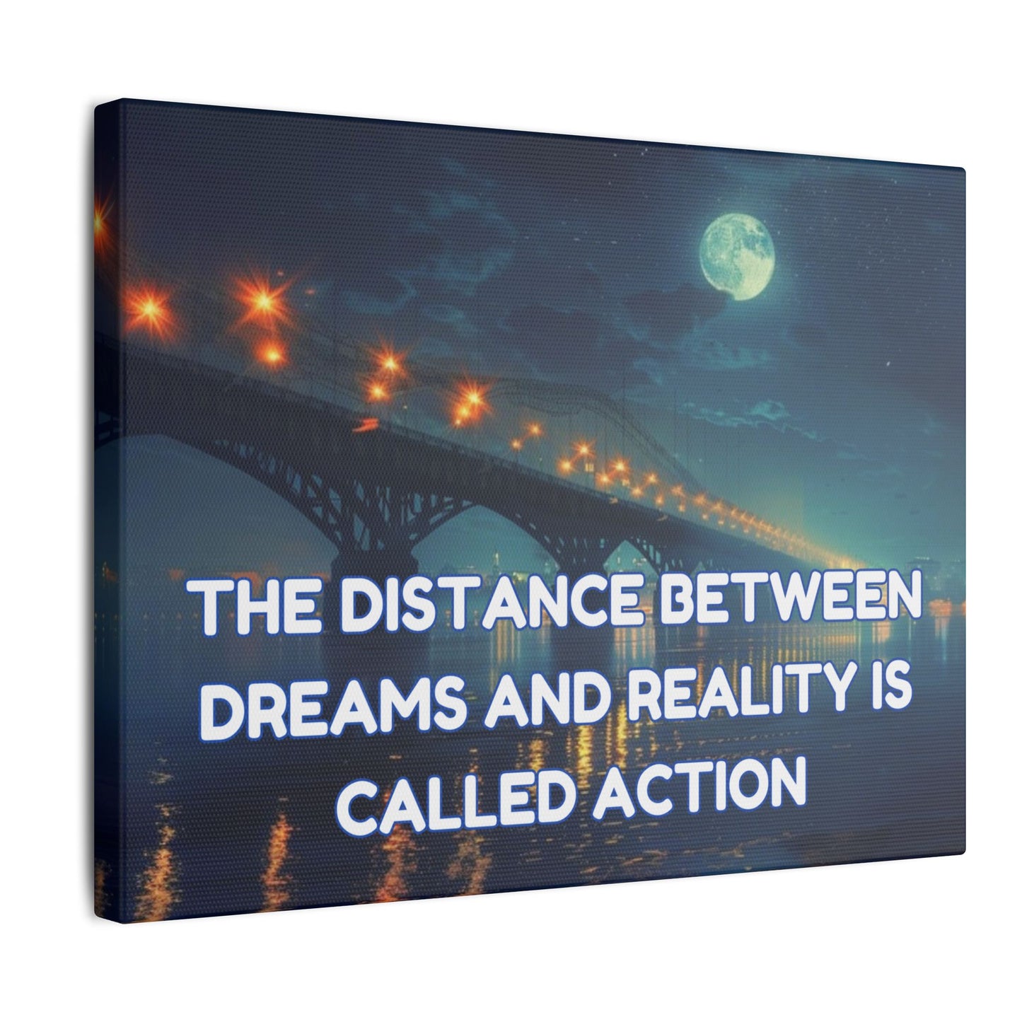 The Distance Between Dreams and Reality Is Called Action